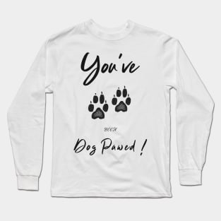 you've been dog pawed Long Sleeve T-Shirt